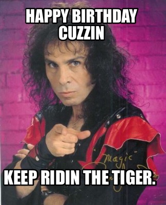 happy-birthday-cuzzin-keep-ridin-the-tiger