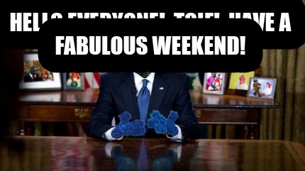 hello-everyone-tgif-have-a-fabulous-weekend