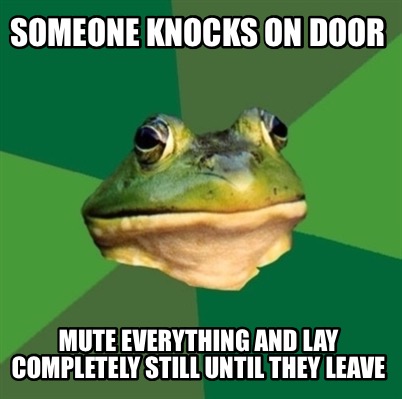 Meme Creator Funny Someone Knocks On Door Mute Everything And