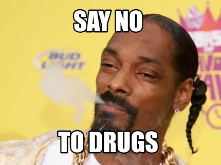 Meme Creator - Funny Say no To drugs Meme Generator at !