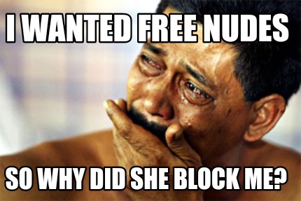 i-wanted-free-nudes-so-why-did-she-block-me