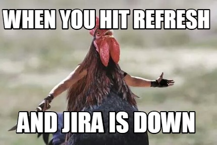 when-you-hit-refresh-and-jira-is-down