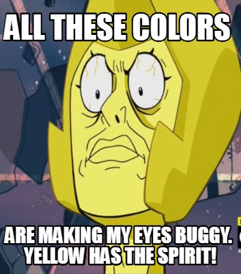 all-these-colors-are-making-my-eyes-buggy.-yellow-has-the-spirit