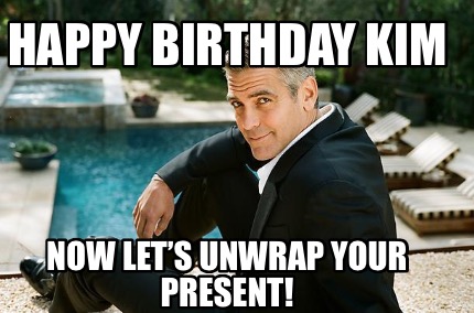 Meme Creator - Funny Happy Birthday Kim Now let's unwrap your present! Meme Generator at ! Meme Creator - Funny Happy Birthday Kim Now let's unwrap your present! Meme Generator at !