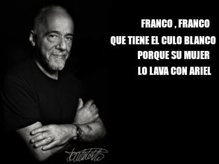 Meme Creator - Funny Franco , Franco Que tiene el culo blanco Porque su ...