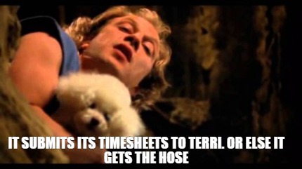 it-submits-its-timesheets-to-terri.-or-else-it-gets-the-hose