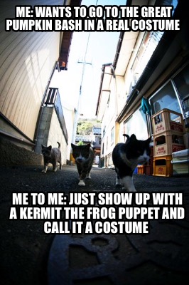 me-wants-to-go-to-the-great-pumpkin-bash-in-a-real-costume-me-to-me-just-show-up