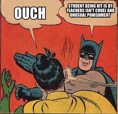 Meme Creator - Funny Student being hit is by teachers isn't cruel and unusual punishment Ouch Meme Generator at ! Meme Creator - Funny Student being hit is by teachers isn't cruel and unusual punishment Ouch Meme Generator at !