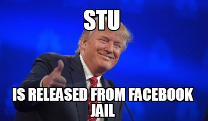 Meme Creator Funny Stu Is Released From Facebook Jail Meme Generator At Memecreator Org Meme Creator Funny Stu Is Released From Facebook Jail Meme Generator At Memecreator Org