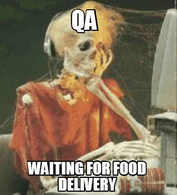 Meme Creator - Funny QA Waiting for Food Delivery Meme Generator at  !