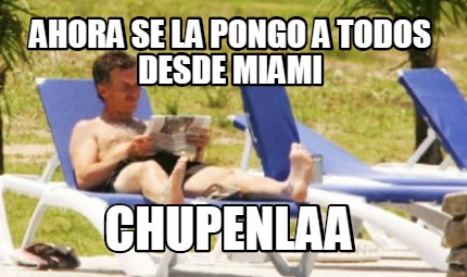 ahora-se-la-pongo-a-todos-desde-miami-chupenlaa