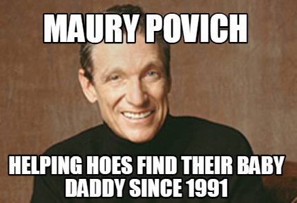 maury-povich-helping-hoes-find-their-baby-daddy-since-1991