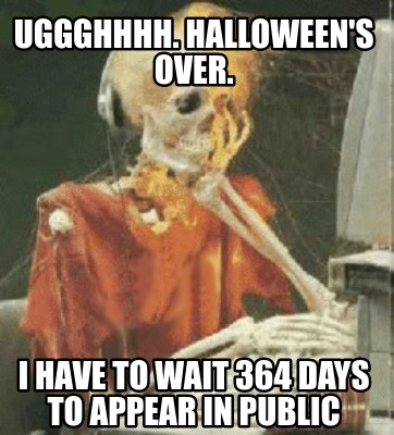 pics Waiting For Halloween Like Meme meme creator funny uggghhhh