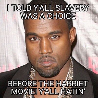 i-told-yall-slavery-was-a-choice-before-the-harriet-movie-yall-hatin