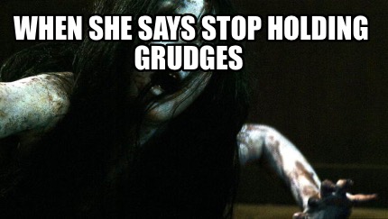 when-she-says-stop-holding-grudges