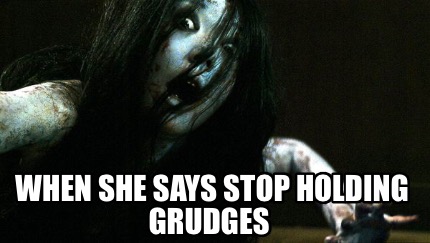 Meme Creator - Funny When she says stop holding grudges Meme Generator at ! Meme Creator - Funny When she says stop holding grudges Meme Generator at !