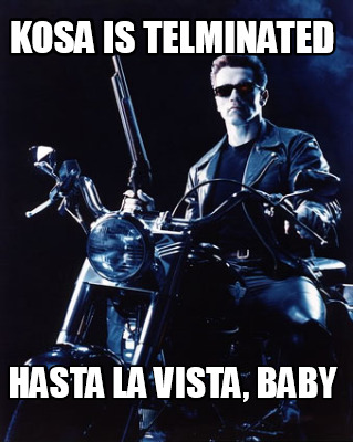 Meme Creator Funny Kosa Is Telminated Hasta La Vista Baby