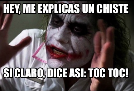 Meme Creator Funny Hey Me Explicas Un Chiste Si Claro Dice Asi Toc Toc Meme Generator At Memecreator Org