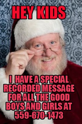 hey-kids-i-have-a-special-recorded-message-for-all-the-good-boys-and-girls-at-55