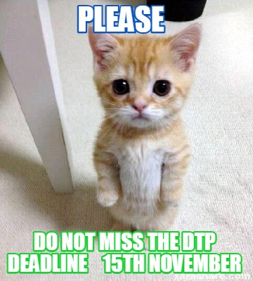 Meme Creator Funny Please Do Not Miss The Dtp Deadline 15th November Meme Generator At Memecreator Org Meme Creator Funny Please Do Not Miss The Dtp Deadline 15th November Meme Generator At Memecreator Org