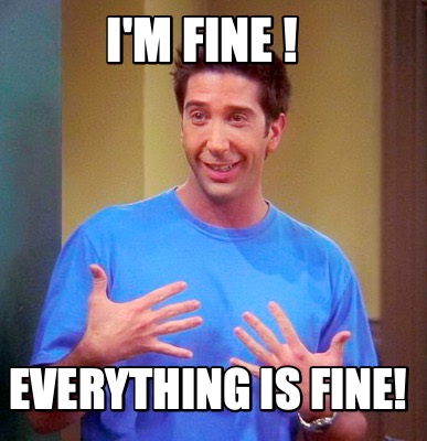 Meme Creator - Funny I'M Fine ! Everything is FINE! Meme Generator at