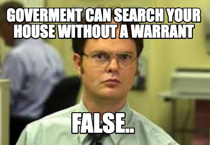 goverment-can-search-your-house-without-a-warrant-false