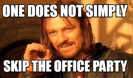 Meme Creator Funny One Does Not Simply Skip The Office Party Meme Generator At Memecreator Org Meme Creator Funny One Does Not Simply Skip The Office Party Meme Generator At Memecreator Org