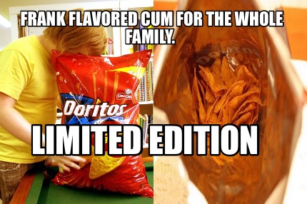 frank-flavored-cum-for-the-whole-family.-limited-edition