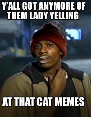 Lady Yelling Cat Meme Generator