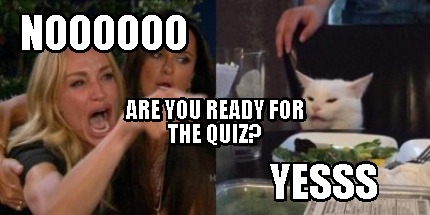 Meme Creator - Funny noooooo yesss Are you ready for the quiz? Meme Generator at ! Meme Creator - Funny noooooo yesss Are you ready for the quiz? Meme Generator at !