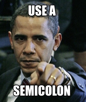 Meme Creator - Funny Use a semicolon Meme Generator at MemeCreator.org!