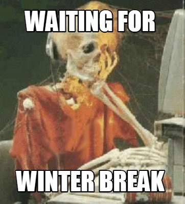 Meme Creator Funny Waiting For Winter Break Meme Generator At Memecreator Org