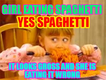 girl-eating-spaghetti-it-looks-gross-and-she-is-eating-it-wrong-yes-spaghetti