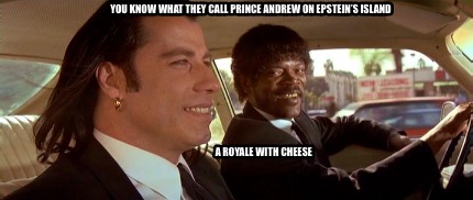 Meme Creator - Funny You know what they call prince andrew on epstein's  island A royale with chee Meme Generator at !