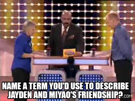 name-a-term-youd-use-to-describe-jayden-and-miyaos-friendship