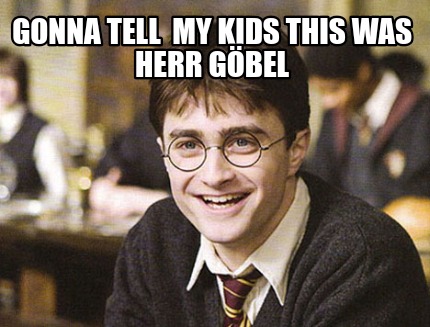 gonna-tell-my-kids-this-was-herr-gbel