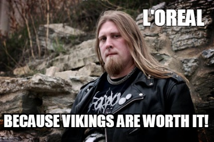 loreal-because-vikings-are-worth-it