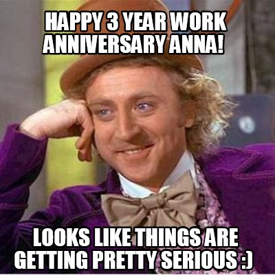 happy-3-year-work-anniversary-anna-looks-like-things-are-getting-pretty-serious-