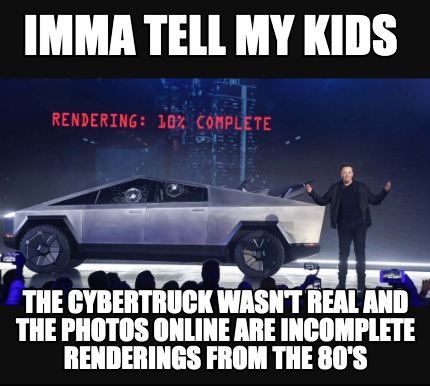 imma-tell-my-kids-the-cybertruck-wasnt-real-and-the-photos-online-are-incomplete