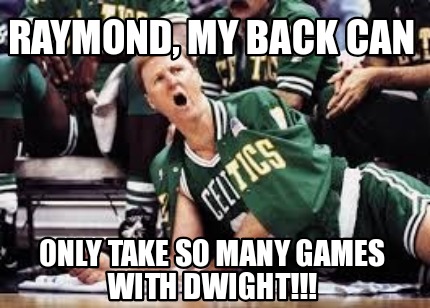 raymond-my-back-can-only-take-so-many-games-with-dwight