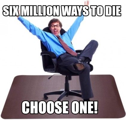 six-million-ways-to-die-choose-one