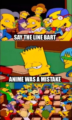 ANIME IS A MISTAKE  Meme by YearsOfWar  Memedroid