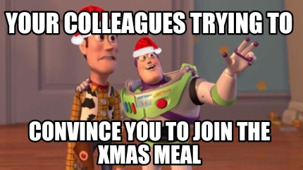 your-colleagues-trying-to-convince-you-to-join-the-xmas-meal
