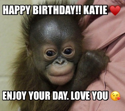 happy-birthday-katie-enjoy-your-day.-love-you-