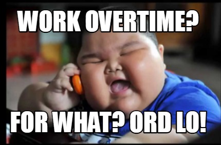 work-overtime-for-what-ord-lo