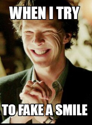 Meme Creator - Funny When i try to fake a smile Meme Generator at ! Meme Creator - Funny When i try to fake a smile Meme Generator at !