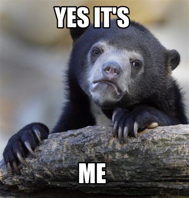 Meme Creator Funny Yes It S Me Meme Generator At Memecreator Org Meme Creator Funny Yes It S Me Meme Generator At Memecreator Org