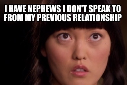 i-have-nephews-i-dont-speak-to-from-my-previous-relationship