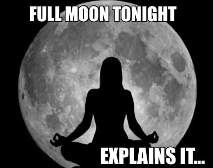 full-moon-tonight-explains-it