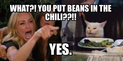 Meme Creator Funny What You Put Beans In The Chili Yes Meme Generator At Memecreator Org
